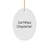 Funny Stepsister Gifts: Certified Stepsister Oval Ornament, White, Christmas Decorations for Stepsister, Unique Gifts from Family, Friends or Coworkers - Image 1